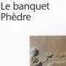 Phédon - Le Banquet - Phèdre