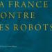 LA FRANCE CONTRE LES ROBOTS